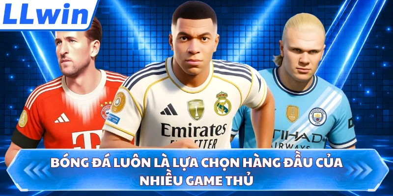 Bóng đá luôn là lựa chọn hàng đầu của nhiều game thủ