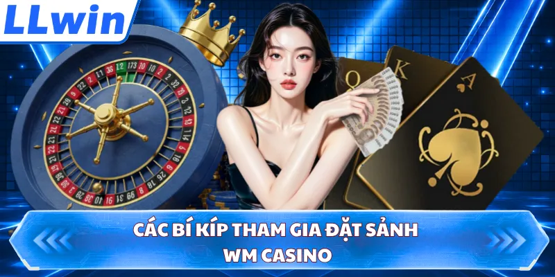Các bí kíp tham gia đặt sảnh WM Casino