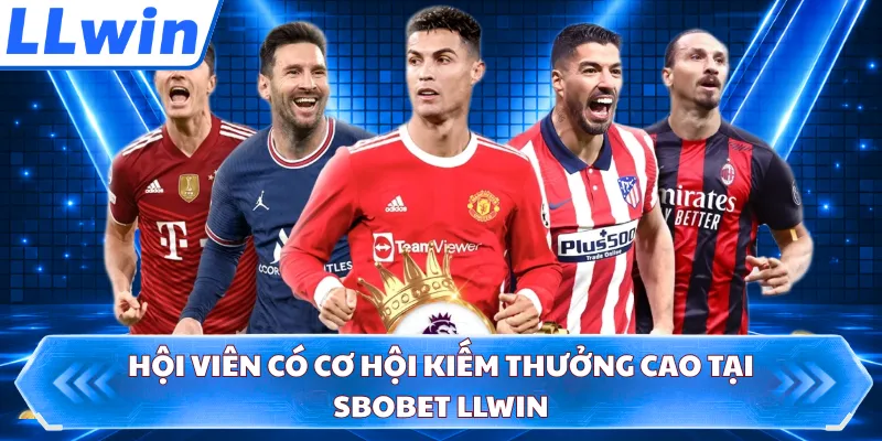 Hội viên có cơ hội kiếm thưởng cao tại Sbobet LLWIN