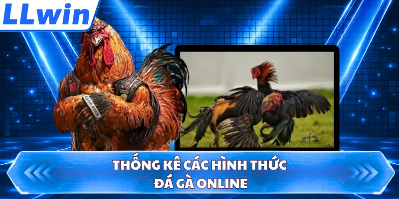 Thống kê các hình thức đá gà online