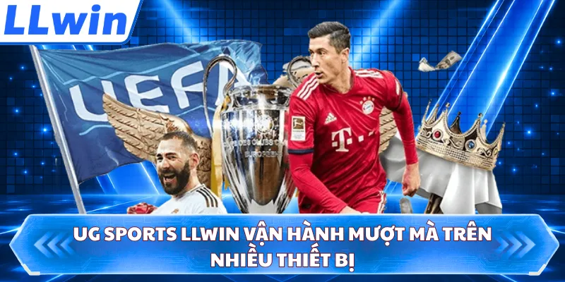 UG Sports LLWIN vận hành mượt mà trên nhiều thiết bị